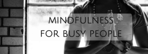 mindfulness for busy people