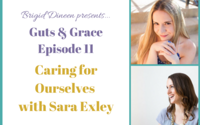 Guts & Grace – Episode 11: Caring for Ourselves with Sara Exley