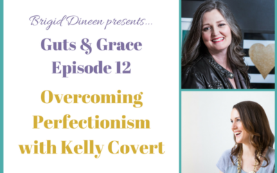 Guts & Grace – Episode 12: Overcoming Perfectionism with Kelly Covert