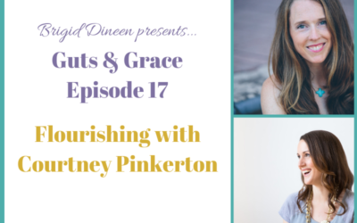 Guts & Grace – Episode 17: Flourishing with Courtney Pinkerton