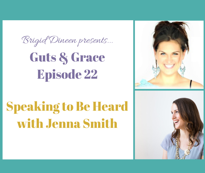 Guts & Grace – Episode 22: Speaking to Be Heard with Jenna Smith