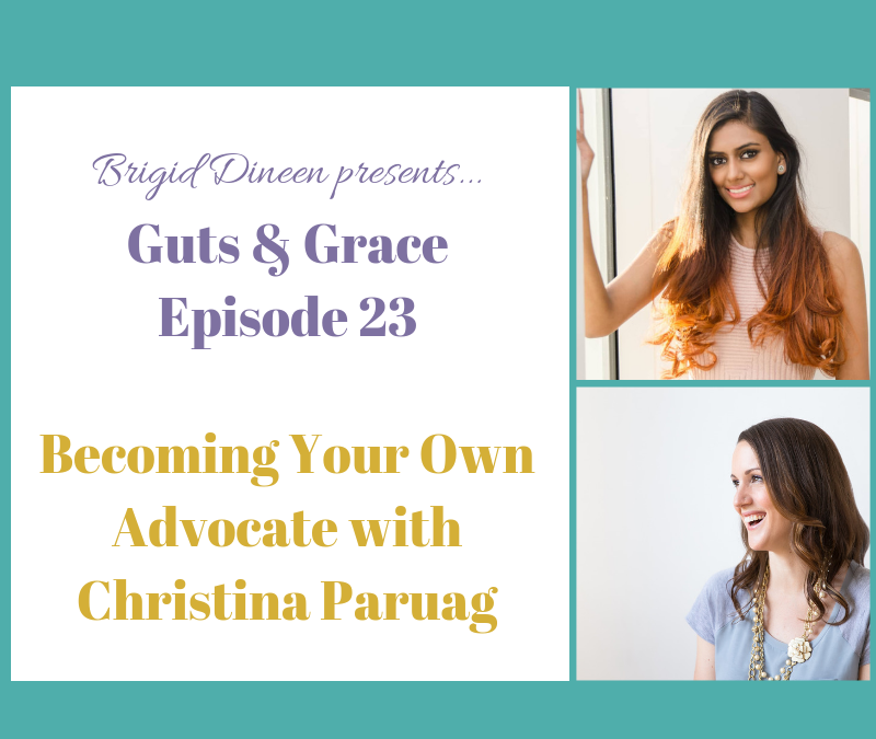 Guts & Grace – Episode 23: Becoming Your Own Advocate with Christina Paruag