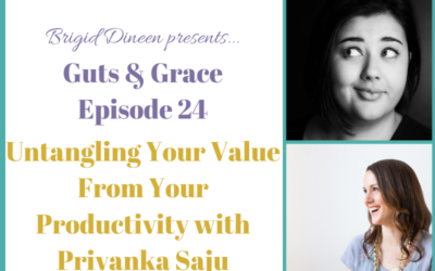 Guts & Grace – Episode 24: Untangling Your Value From Productivity with Priyanka Saju