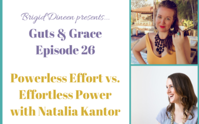 Guts & Grace – Episode 26: Powerless Effort vs. Effortless Power with Natalia Kantor