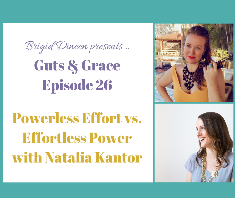 Guts & Grace – Episode 26: Powerless Effort vs. Effortless Power with Natalia Kantor