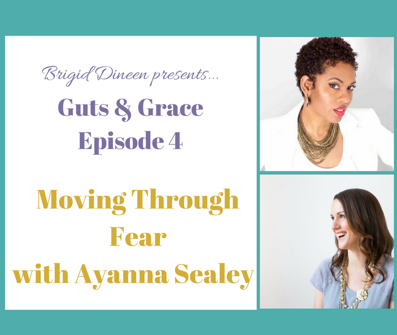 Guts & Grace – Episode 4: Moving Through Fear with Ayanna Sealey