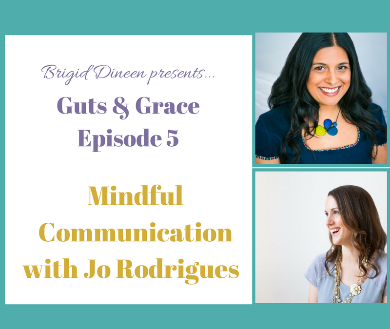 Guts & Grace – Episode 5: Mindful Communication with Jo Rodrigues